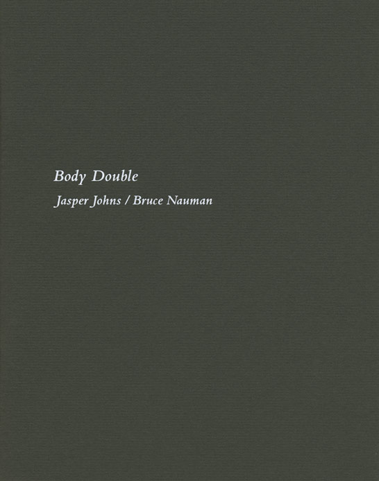 Body Double Jasper Johns / Bruce Nauman exhibition catalogue, Craig F. Starr Gallery, 2013