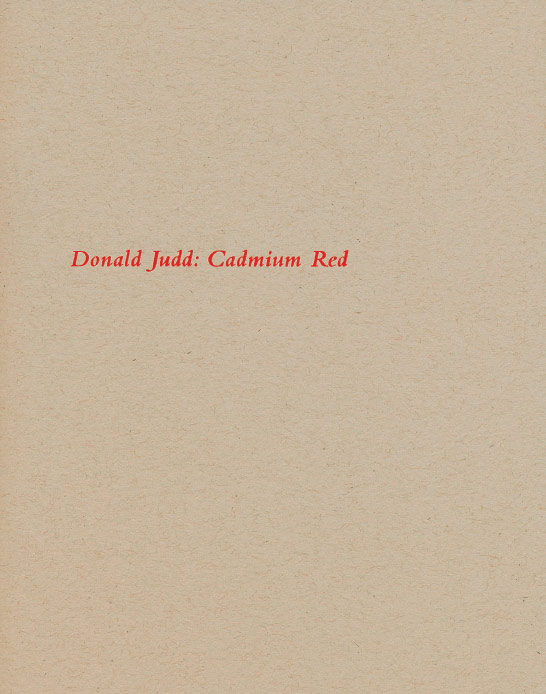 Donald Judd: Cadmium Red exhibition catalogue, Craig F. Starr, 2012