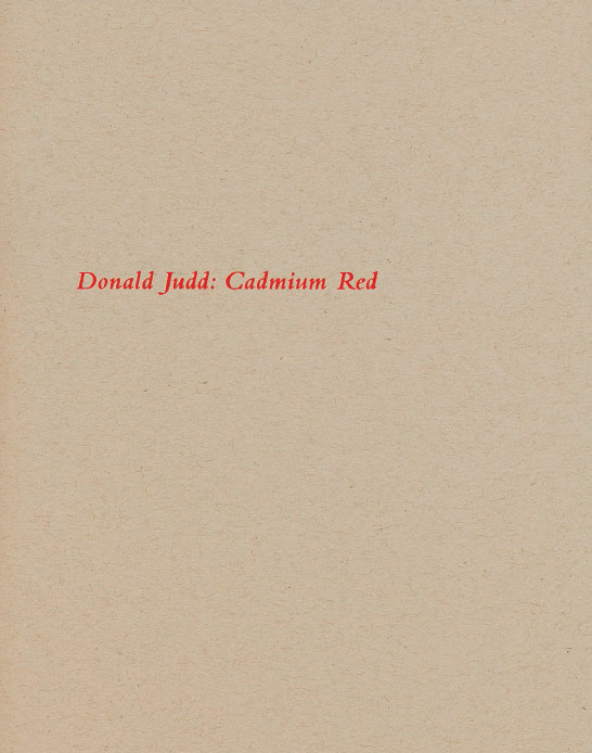Donald Judd: Cadmium Red exhibition catalogue, Craig F. Starr, 2012