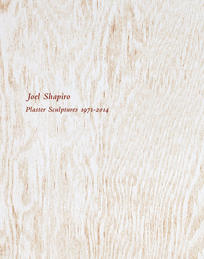 Joel Shapiro: Plaster Sculptures 1971-2014 exhibition catalogue, Craig F. Starr Gallery, 2019