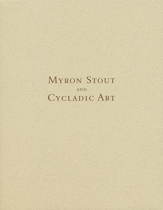 Myron Stout and Cycladic Art exhibition catalogue, Craig F. Starr Gallery, 2021